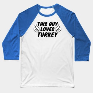 This Guy Loves Turkey Baseball T-Shirt